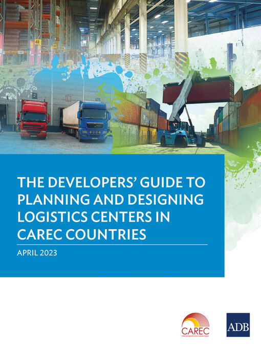 Title details for The Developers' Guide to Planning and Designing Logistics Centers in CAREC Countries by Asian Development Bank - Available